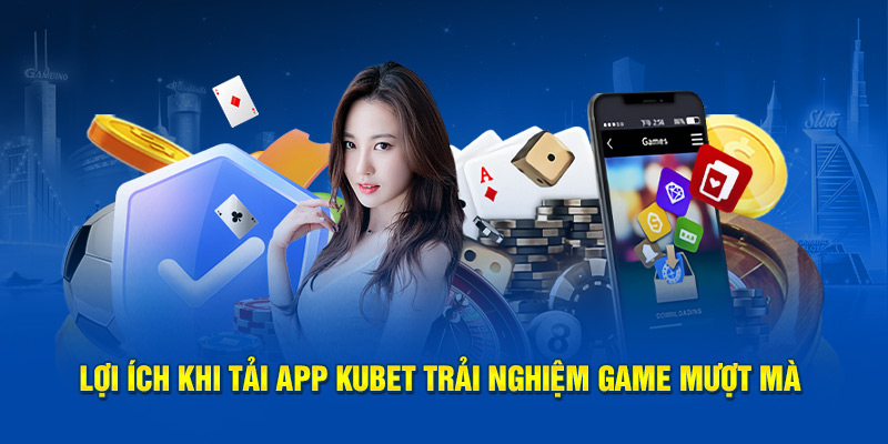 loi-ich-khi-tai-app-kubet-trai-nghiem-game-muot-ma.jpg